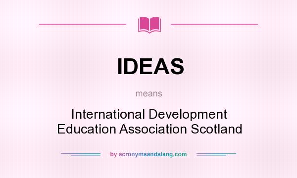 What does IDEAS mean? It stands for International Development Education Association Scotland