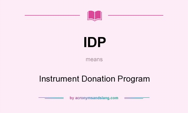 What does IDP mean? It stands for Instrument Donation Program