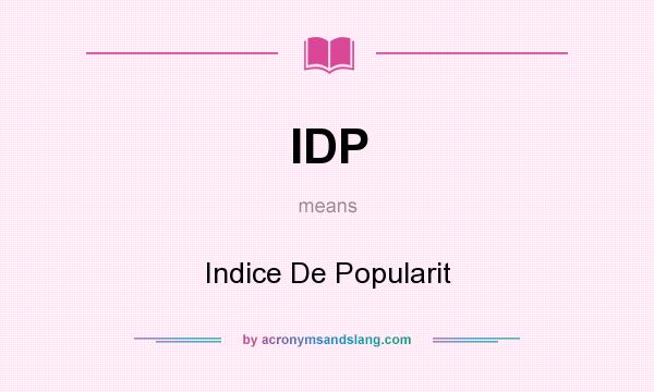 What does IDP mean? It stands for Indice De Popularit