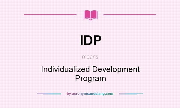 What does IDP mean? It stands for Individualized Development Program