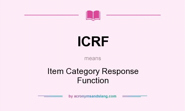 What does ICRF mean? It stands for Item Category Response Function