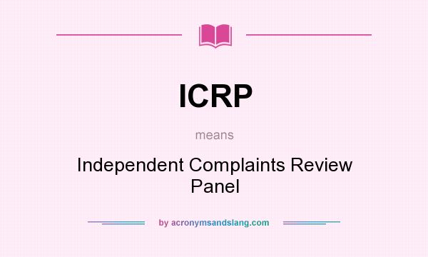 What does ICRP mean? It stands for Independent Complaints Review Panel