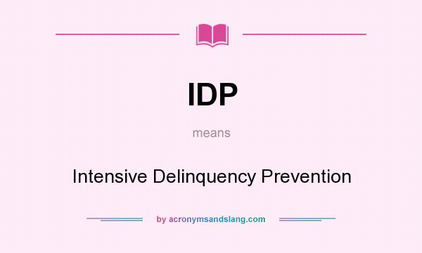 What does IDP mean? It stands for Intensive Delinquency Prevention