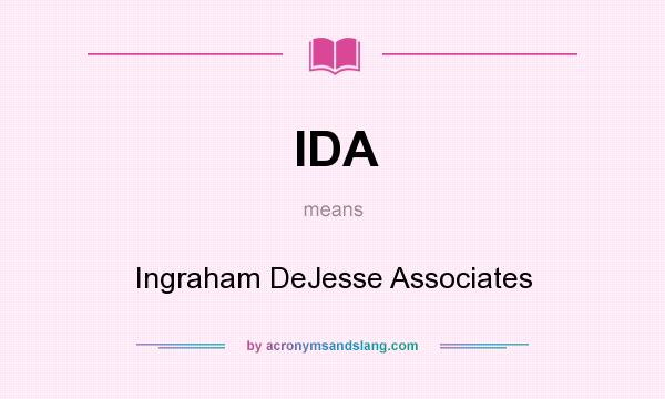 What does IDA mean? It stands for Ingraham DeJesse Associates