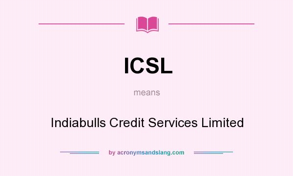 What does ICSL mean? It stands for Indiabulls Credit Services Limited