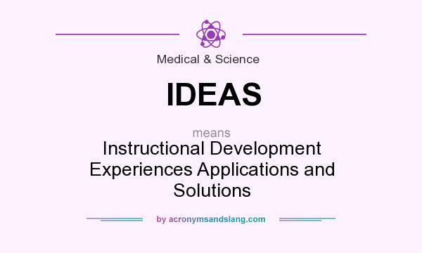What does IDEAS mean? It stands for Instructional Development Experiences Applications and Solutions