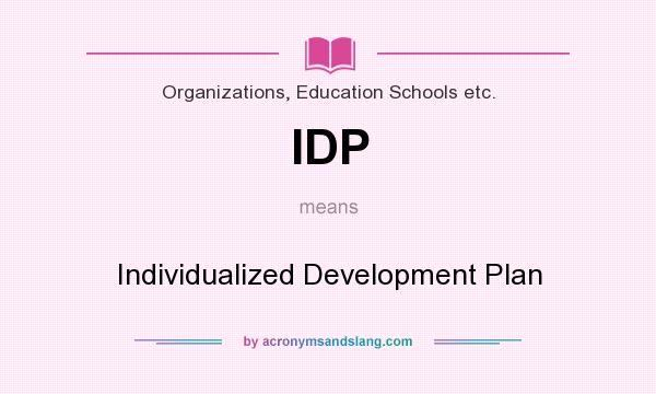 What does IDP mean? It stands for Individualized Development Plan