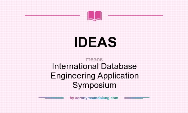 What does IDEAS mean? It stands for International Database Engineering Application Symposium