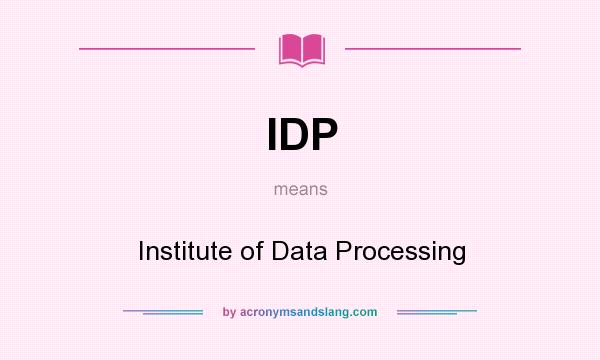 What does IDP mean? It stands for Institute of Data Processing