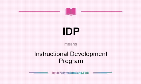 What does IDP mean? It stands for Instructional Development Program