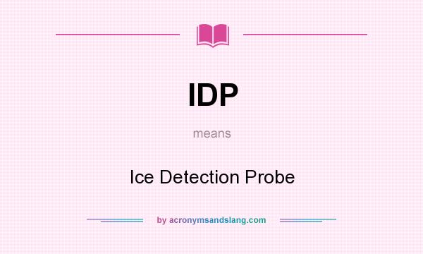 What does IDP mean? It stands for Ice Detection Probe