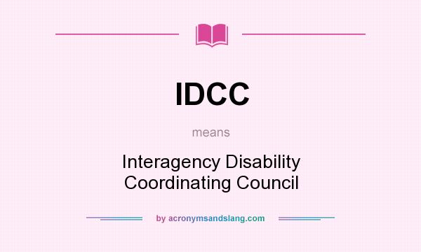 What does IDCC mean? It stands for Interagency Disability Coordinating Council