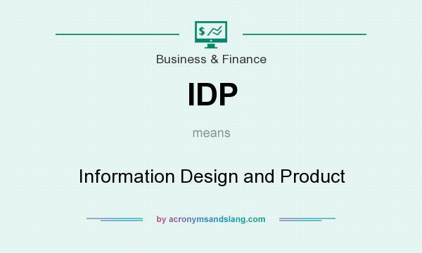 What does IDP mean? It stands for Information Design and Product
