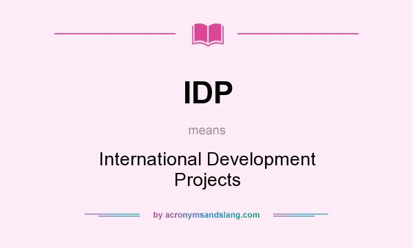 What does IDP mean? It stands for International Development Projects