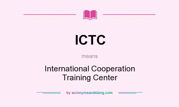 What does ICTC mean? It stands for International Cooperation Training Center