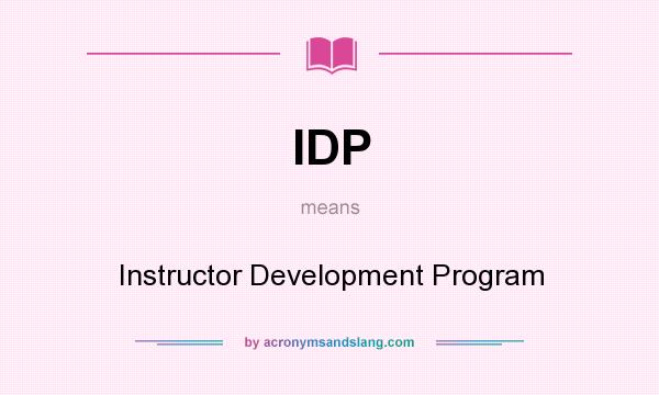 What does IDP mean? It stands for Instructor Development Program