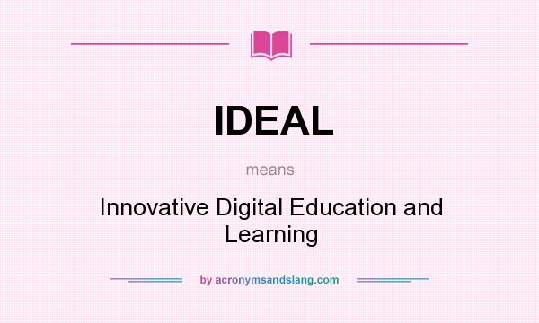 What does IDEAL mean? It stands for Innovative Digital Education and Learning