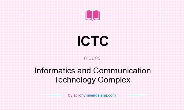 What does ICTC mean? It stands for Informatics and Communication Technology Complex