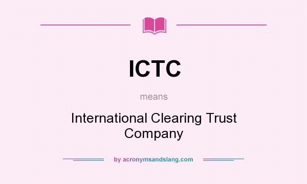 What does ICTC mean? It stands for International Clearing Trust Company
