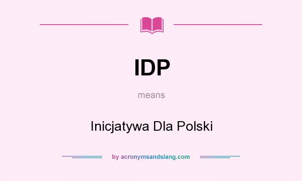 What does IDP mean? It stands for Inicjatywa Dla Polski