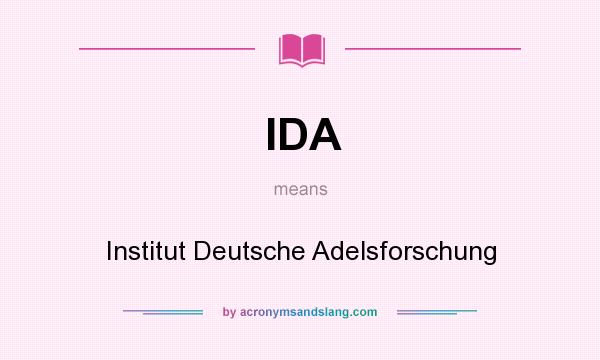 What does IDA mean? It stands for Institut Deutsche Adelsforschung