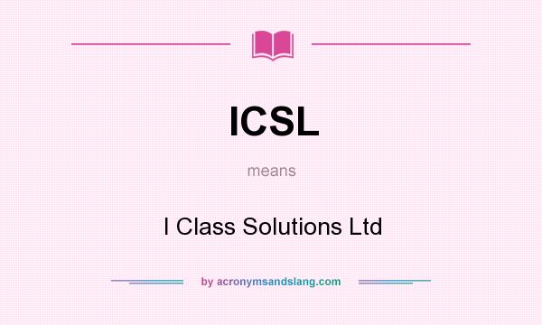 What does ICSL mean? It stands for I Class Solutions Ltd