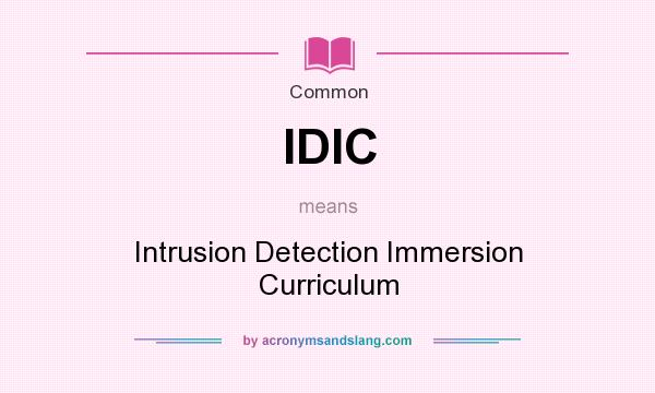 What does IDIC mean? It stands for Intrusion Detection Immersion Curriculum
