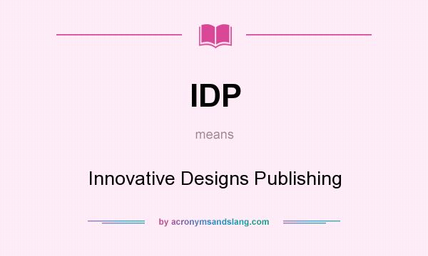 What does IDP mean? It stands for Innovative Designs Publishing