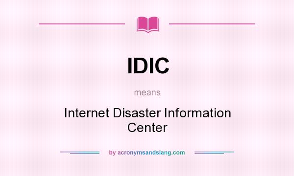 What does IDIC mean? It stands for Internet Disaster Information Center