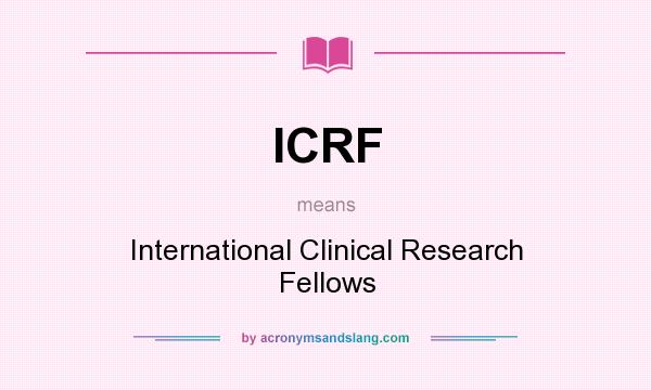What does ICRF mean? It stands for International Clinical Research Fellows