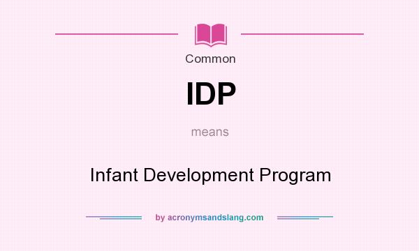 What does IDP mean? It stands for Infant Development Program