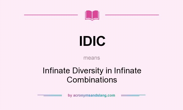 What does IDIC mean? It stands for Infinate Diversity in Infinate Combinations