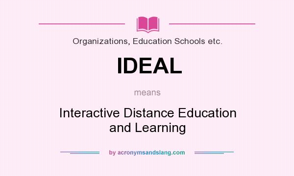 What does IDEAL mean? It stands for Interactive Distance Education and Learning