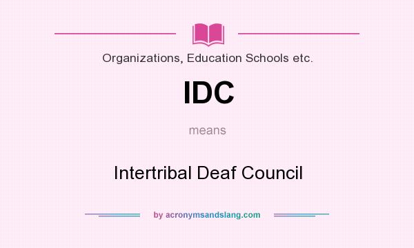 What does IDC mean? It stands for Intertribal Deaf Council
