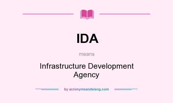What does IDA mean? It stands for Infrastructure Development Agency