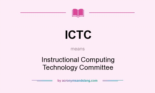 What does ICTC mean? It stands for Instructional Computing Technology Committee