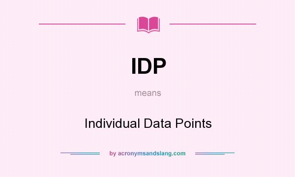 What does IDP mean? It stands for Individual Data Points