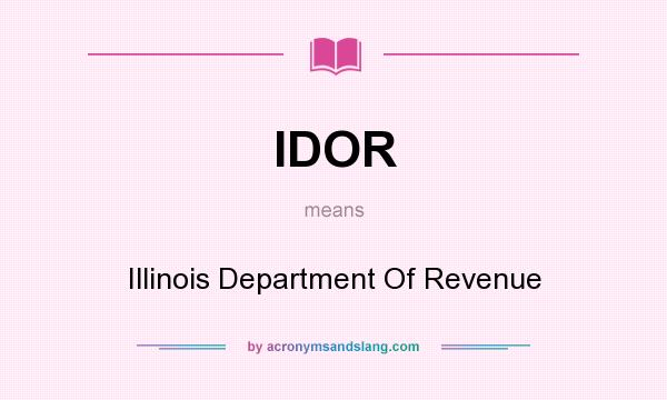 What does IDOR mean? It stands for Illinois Department Of Revenue