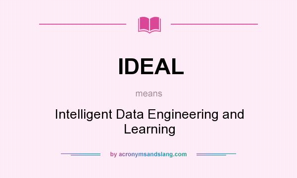 What does IDEAL mean? It stands for Intelligent Data Engineering and Learning