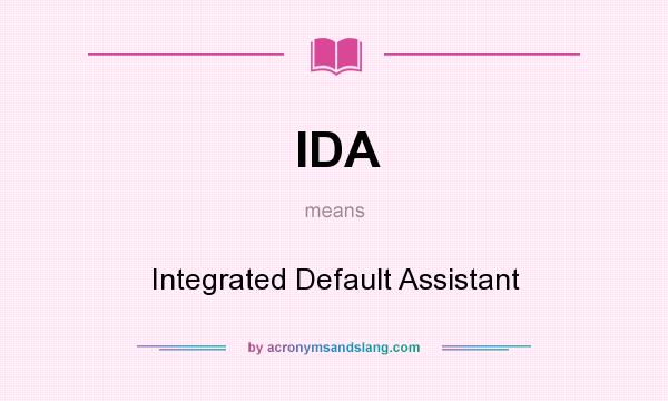 What does IDA mean? It stands for Integrated Default Assistant