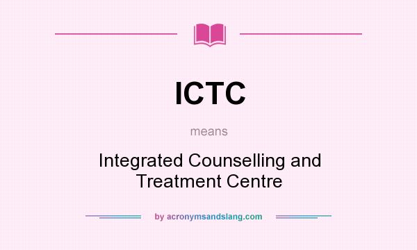 What does ICTC mean? It stands for Integrated Counselling and Treatment Centre