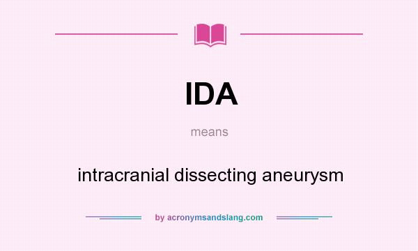 What does IDA mean? It stands for intracranial dissecting aneurysm