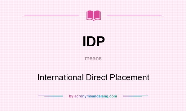 What does IDP mean? It stands for International Direct Placement