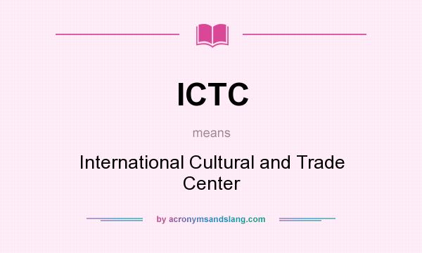 What does ICTC mean? It stands for International Cultural and Trade Center