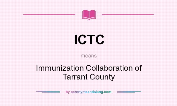 What does ICTC mean? It stands for Immunization Collaboration of Tarrant County