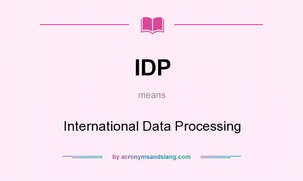 What does IDP mean? It stands for International Data Processing