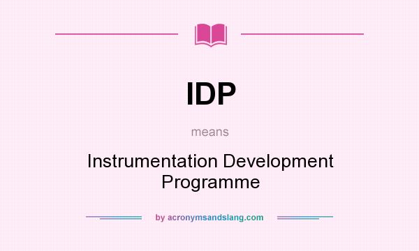 What does IDP mean? It stands for Instrumentation Development Programme
