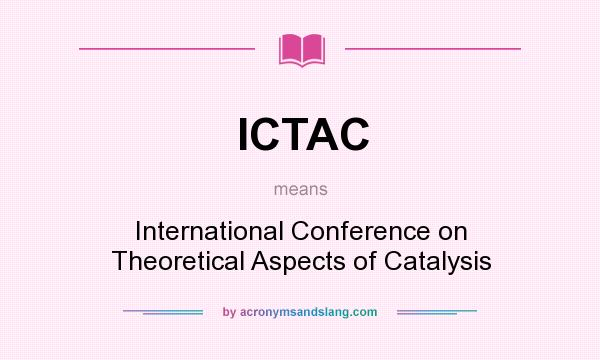 What does ICTAC mean? It stands for International Conference on Theoretical Aspects of Catalysis