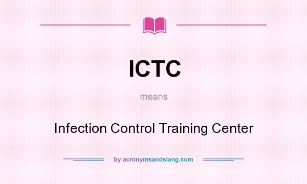 What does ICTC mean? It stands for Infection Control Training Center