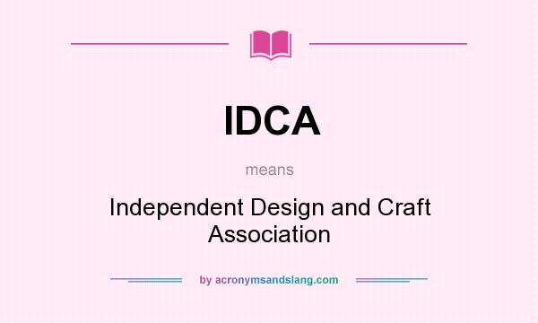 What does IDCA mean? It stands for Independent Design and Craft Association